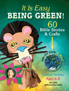 It Is Easy Being Green!: 60 Bible Stories & Crafts with the Earth in Mind