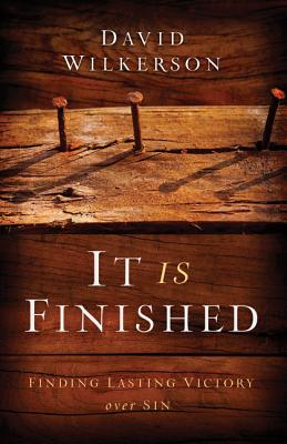 It Is Finished: Finding Lasting Victory Over Sin - Wilkerson, David, and Wilkerson, Gary (Foreword by)