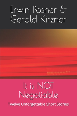 It is NOT Negotiable: Twelve Unforgettable Short Stories - Kirzner, Gerald, and Posner, Erwin