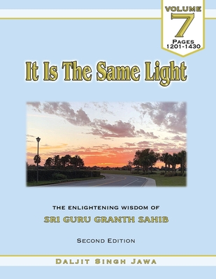 It Is The Same Light (Vol.7): The Enlightening Wisdom of Sri Guru Granth Sahib - Jawa, Daljit Singh