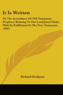 It Is Written: Or The Accordance Of Old Testament Prophecy Relating To Our Lord Jesus Christ, With Its Fulfillment In The New Testament (1842)