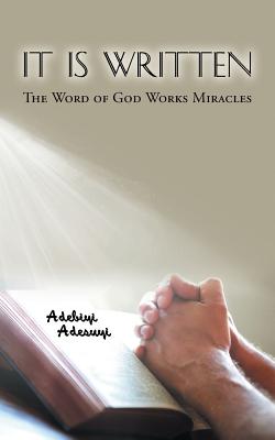 It Is Written: The Word of God Works Miracles - Adesuyi, Adebiyi