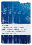 It-Kostenmanagement. Studie Zum Kostenmanagement Und Zur It Bei Schweizer Unternehmen