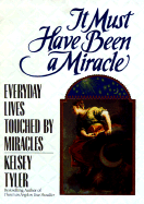 It Must Have Been a Miracle: Everyday Lives Touched by Miracles - Tyler, Kelsey