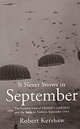 It Never Snows in September: The German View of MARKET-GARDEN and the Battle of Arnhem, September 1944