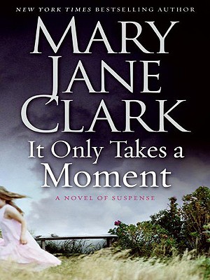 It Only Takes a Moment: A Novel of Suspense - Clark, Mary Jane