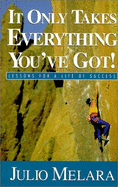 It Only Takes Everything You've Got!: Lessons for a Life of Success