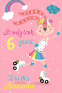 It Only Took 6 Years to Be This Awesome: Cute 6th Birthday Gift, Happy Bunny on Skates Journal Composition Writing Diary Notebook for Girls