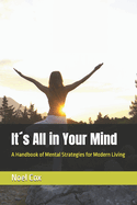It?s All in Your Mind: A Handbook of Mental Strategies for Modern Living