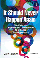 It Should Never Happen Again: The Failure of Inquiries and Commissions to Enhance Risk Governance