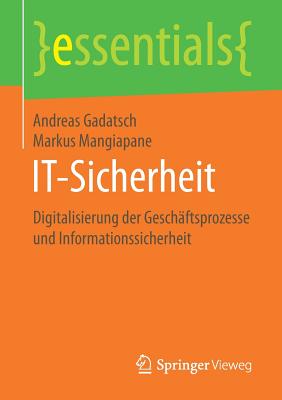 It-Sicherheit: Digitalisierung Der Geschaftsprozesse Und Informationssicherheit - Gadatsch, Andreas, and Mangiapane, Markus