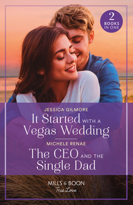 It Started With A Vegas Wedding / The Ceo And The Single Dad: Mills & Boon True Love: It Started with a Vegas Wedding / the CEO and the Single Dad - Gilmore, Jessica, and Renae, Michele