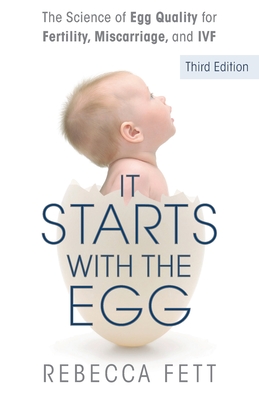 It Starts with the Egg: The Science of Egg Quality for Fertility, Miscarriage, and IVF (Third Edition) - Fett, Rebecca