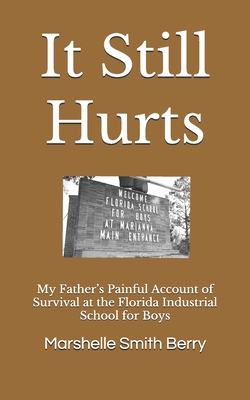 It Still Hurts: My Father's Painful Account of Survival at the Florida Industrial School for Boys - Izzaldin, Salih, and Carroll, Joseph (Editor), and Berry, Marshelle Smith