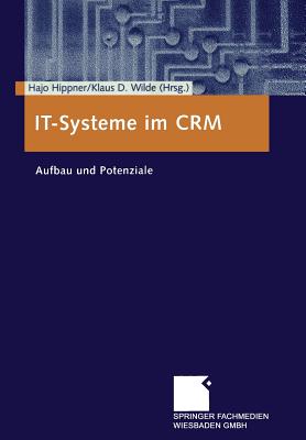 It-Systeme Im Crm: Aufbau Und Potenziale - Hippner, Hajo (Editor), and Wilde, Klaus D (Editor)