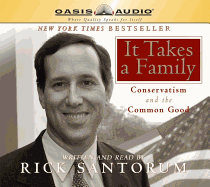 It Takes a Family: Conservatism and the Common Good - Santorum, Rick (Read by)