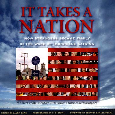 It Takes a Nation: How Strangers Became Family in the Wake of Hurricane Katrina - Dawn, Laura (Editor), and Smith, C B (Photographer), and Obama, Barack Hussein, President (Foreword by)