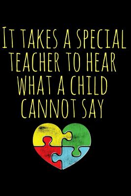 It Takes a Special Teacher to Hear What a Child Cannot Say: Autism Teacher Journal; Autism Awareness Gift Notebook; Heart Puzzle Piece Autistic Special Needs Teacher Appreciation Gift; 6 X 9 100 Lined Pages; Memory and Keepsake Journal - Creatives Journals, Desired