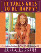 It Takes Guts to Be Happy: A 21 Day Cleansing Plan to Heal Your Belly & Recharge Your Life