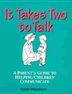 It Takes Two to Talk: A Parent's Guidebook to Helping Children Communicate - Manolson, Ayala