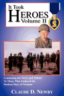 It Took Heroes: Volume II, Continuing the Story and Tribute to Those Who Endured the Darkest Days of Vietnam