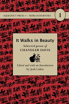 It Walks in Beauty: Selected Prose of Chandler Davis - Davis, Chandler, and Lukin, Josh (Editor)