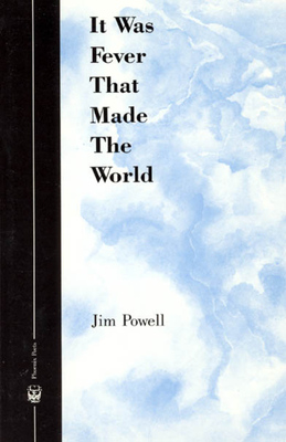 It Was Fever That Made the World - Powell, Jim