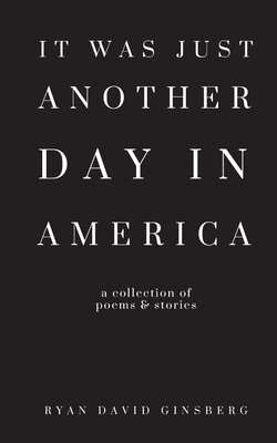 It Was Just Another Day in America - Ginsberg, Ryan David