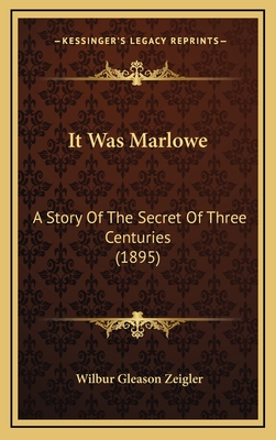 It Was Marlowe: A Story of the Secret of Three Centuries (1895) - Zeigler, Wilbur Gleason