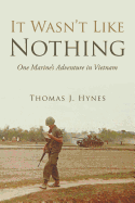 It Wasn't Like Nothing: One Marine's Adventure in Vietnam
