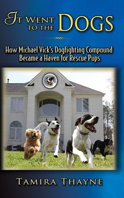 It Went to the Dogs: How Michael Vick's Dogfighting Compound Became a Haven for Rescue Pups - Thayne, Tamira
