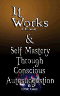 It Works by R. H. Jarrett and Self Mastery Through Conscious Autosuggestion by Emile Coue