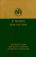 It Works, How and Why: The Twelve Steps and Twelve Traditions of Narcotics Anonymous - Naws