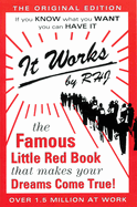 It Works!: The Famous Little Red Book That Makes Your Dreams Come True