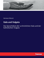 Itala und Vulgata: Das Sprachidiom der urchristlichen Itala und der katholischen Vulgata