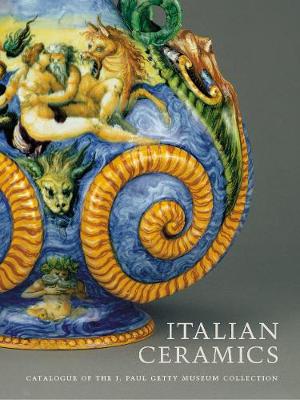 Italian Ceramics: Catalogue of the J. Paul Getty Museum Collections - Hess, Catherine