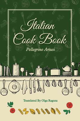 Italian Cook Book - Artusi, Pellegrino, and Ragusa, Olga