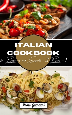 Italian Cookbook for Beginners and Experts: 2 Books in 1 - Giancani, Paolo