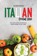 Italian Cooking Guide: The most famous and delicious Italian recipes on your table