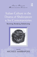 Italian Culture in the Drama of Shakespeare & His Contemporaries: Rewriting, Remaking, Refashioning
