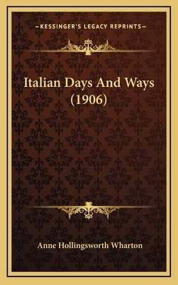 Italian Days and Ways (1906) - Wharton, Anne Hollingsworth