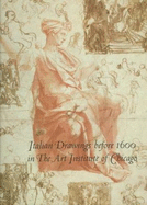 Italian Drawings Before 1600 in the Art Institute of Chicago: A Catalog of the Collection
