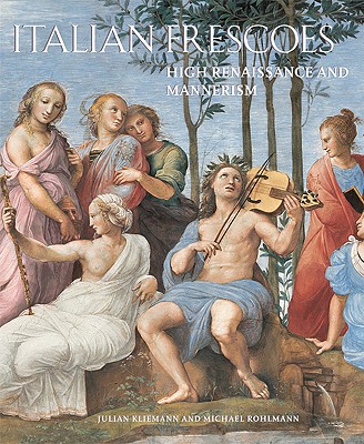 Italian Frescoes High Renaissance and Mannerism 1510-1600 - Kleimann, Julian, and Rohlmann, Michael, and Kliemann, Julian-Matthias