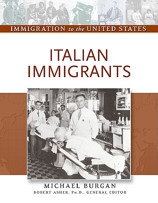 Italian Immigrants - Burgan, Michael, and Asher, Robert, Professor (Editor)