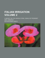Italian Irrigation: A Report on the Agricultural Canals of Piedmont and Lombardy