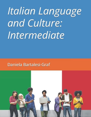 Italian Language and Culture: Intermediate - Bartalesi-Graf, Daniela