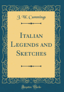 Italian Legends and Sketches (Classic Reprint)