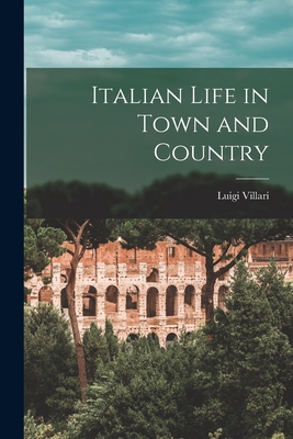 Italian Life in Town and Country - Villari, Luigi