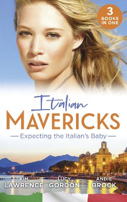 Italian Mavericks: Expecting The Italian's Baby: One Night to Wedding Vows / Expecting the Fellani Heir / the Shock Cassano Baby (One Night with Consequences) - Lawrence, Kim, and Gordon, Lucy, and Brock, Andie