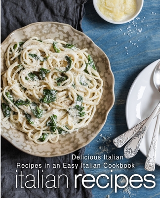 Italian Recipes: Delicious Italian Recipes in an Easy Italian Cookbook - Press, Booksumo